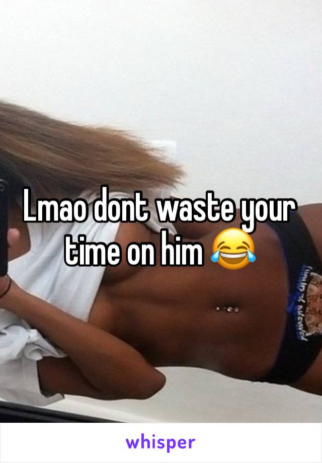 Lmao dont waste your time on him 😂