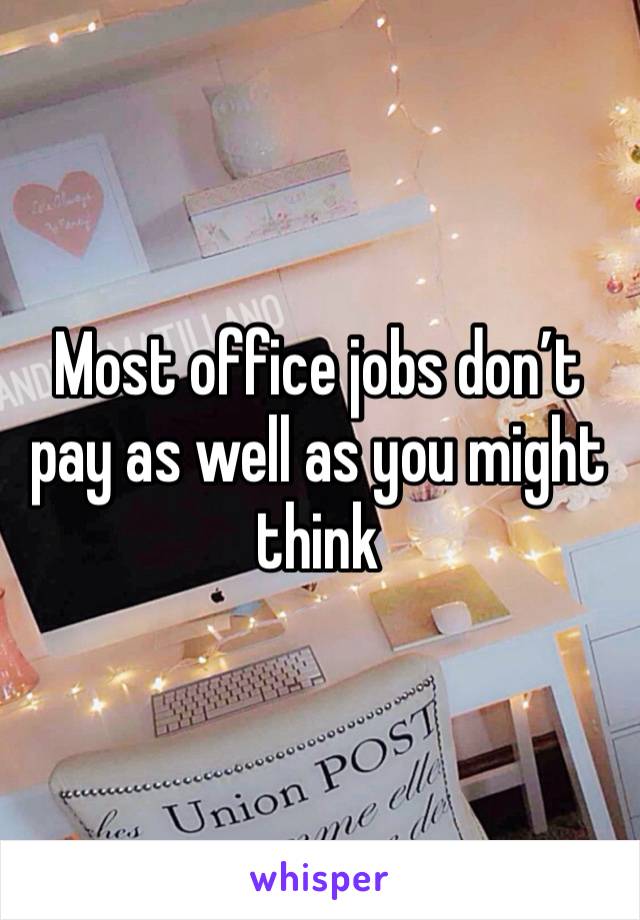 Most office jobs don’t pay as well as you might think 