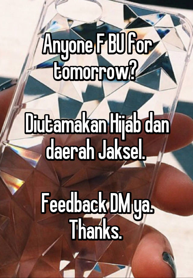 Anyone F BU for tomorrow? 

Diutamakan Hijab dan daerah Jaksel. 

Feedback DM ya. Thanks. 