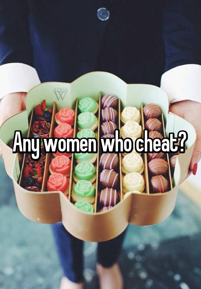 Any women who cheat? 