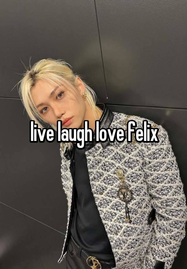 live laugh love felix