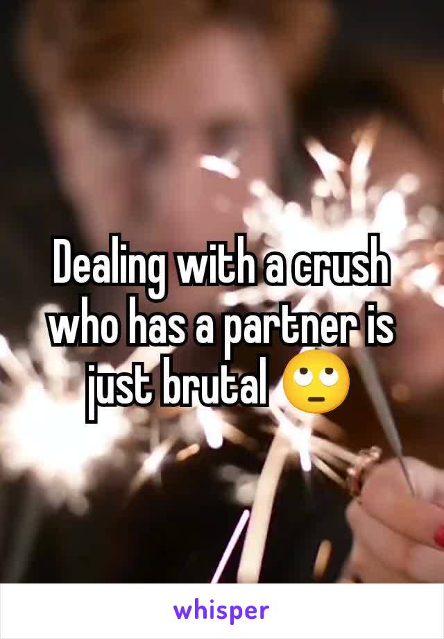 Dealing with a crush who has a partner is just brutal 🙄