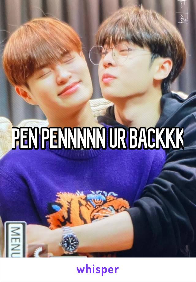 PEN PENNNNN UR BACKKK