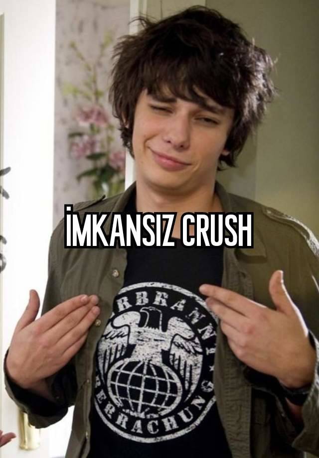 İMKANSIZ CRUSH