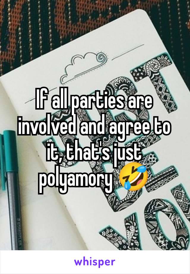 If all parties are involved and agree to it, that's just polyamory 🤣