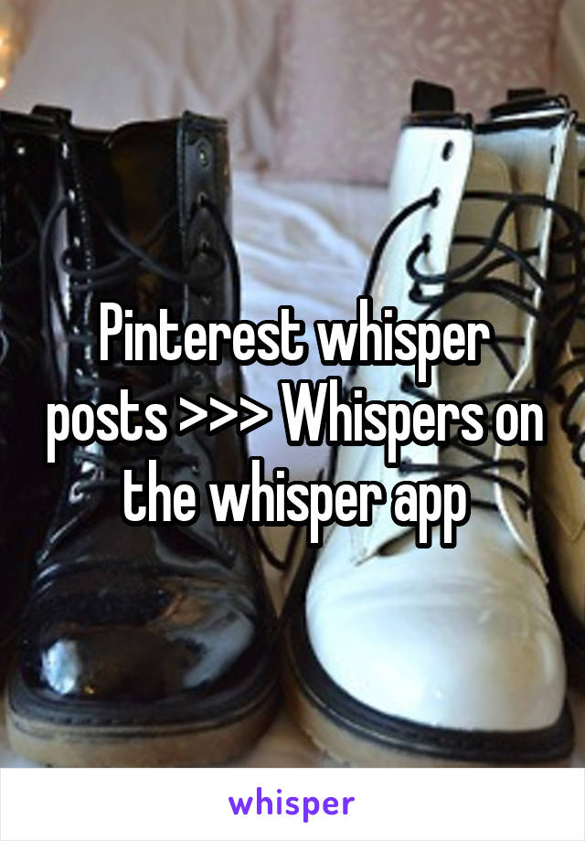 Pinterest whisper posts >>> Whispers on the whisper app