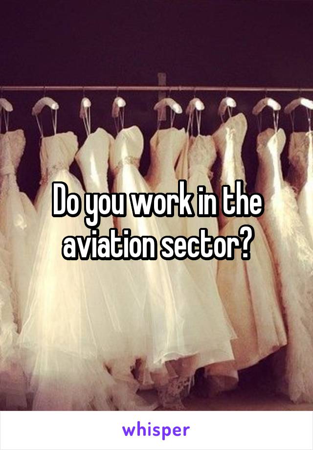 Do you work in the aviation sector?