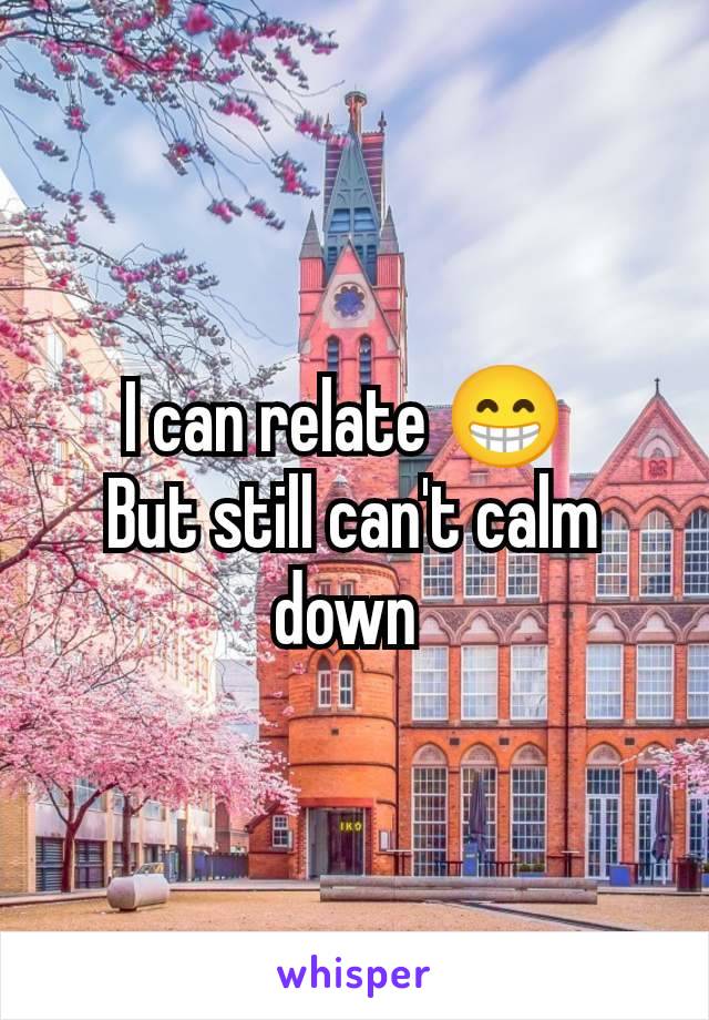 I can relate 😁 
But still can't calm down 