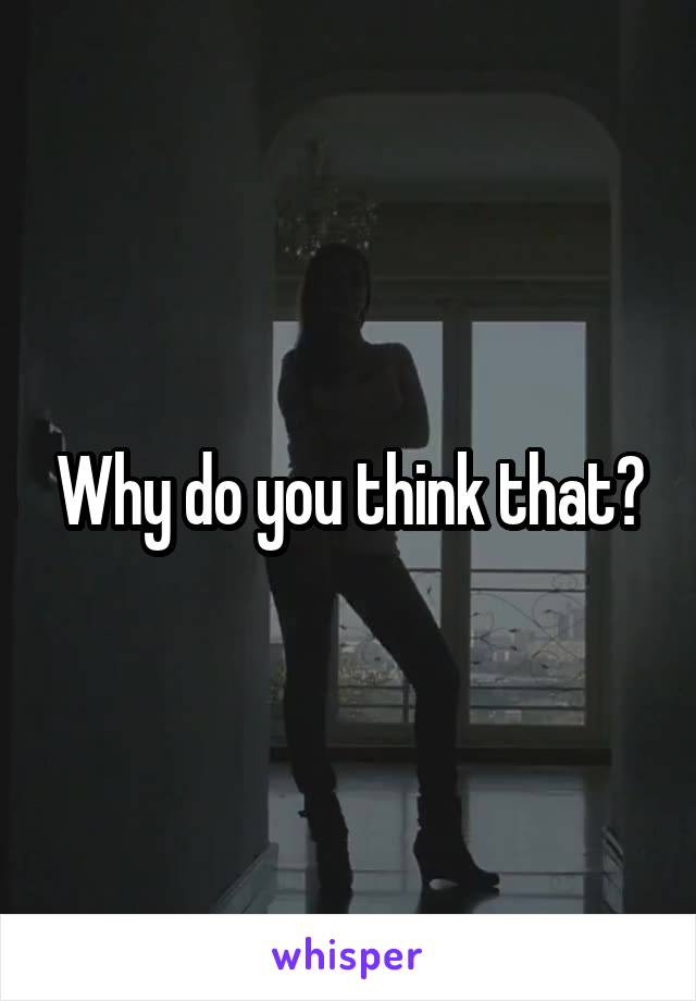 Why do you think that?