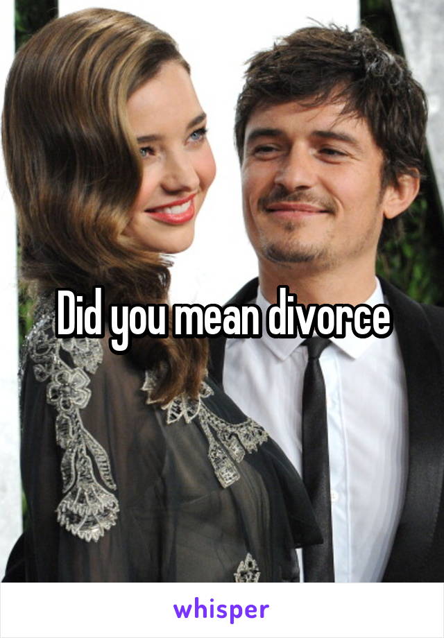 Did you mean divorce