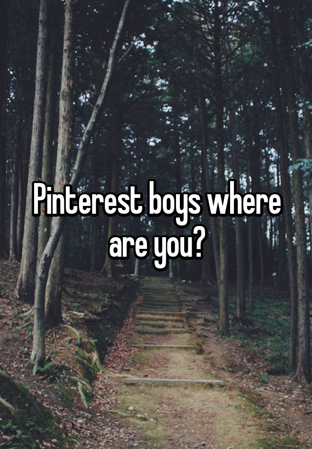 Pinterest boys where are you?