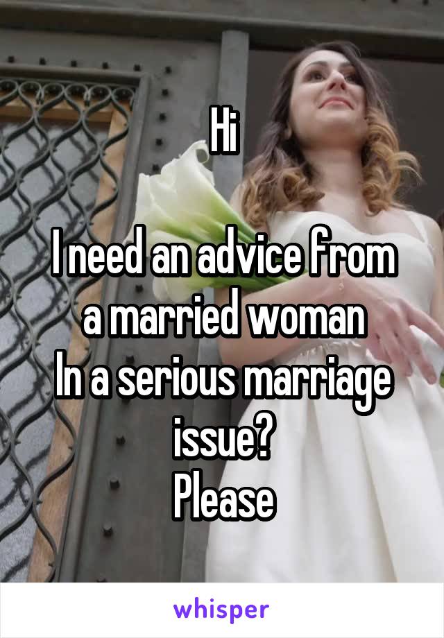 Hi

I need an advice from a married woman
In a serious marriage issue?
Please