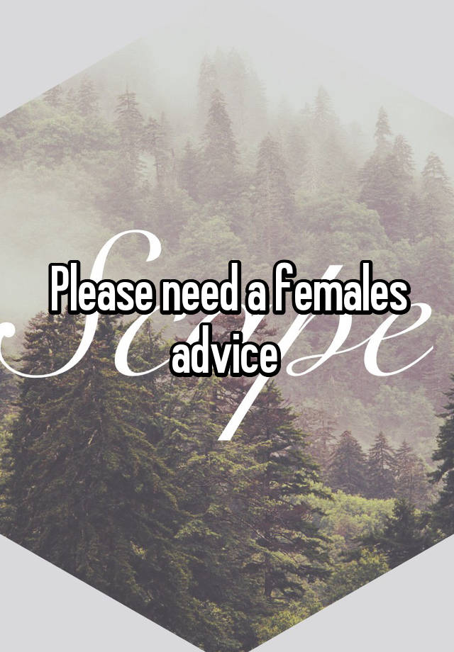 Please need a females advice 