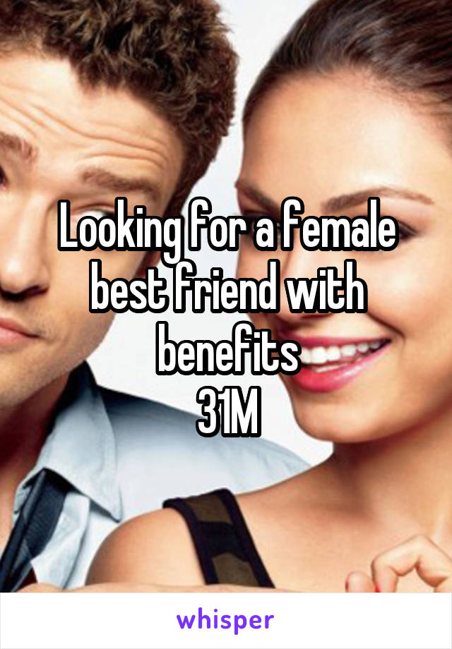 Looking for a female best friend with benefits
31M