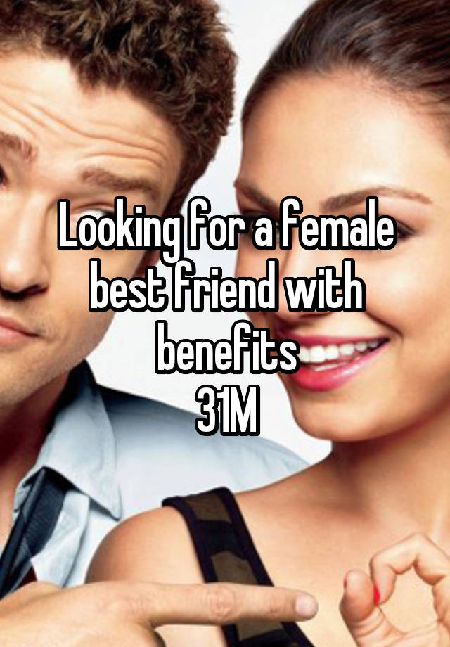 Looking for a female best friend with benefits
31M