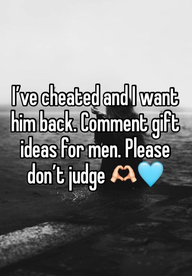 I’ve cheated and I want him back. Comment gift ideas for men. Please don’t judge 🫶🏻🩵