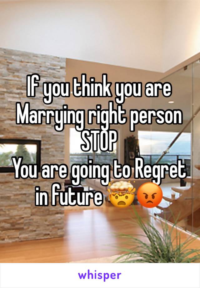 If you think you are Marrying right person STOP 
You are going to Regret in future 🤯😡