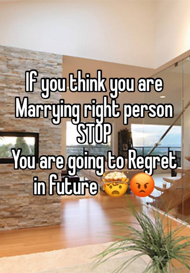 If you think you are Marrying right person STOP 
You are going to Regret in future 🤯😡