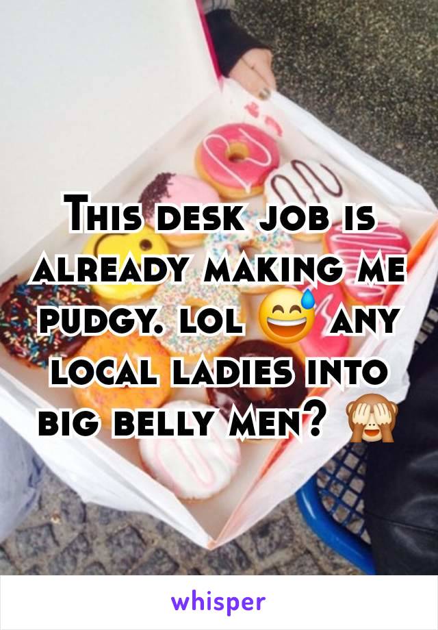 This desk job is already making me pudgy. lol 😅 any local ladies into big belly men? 🙈