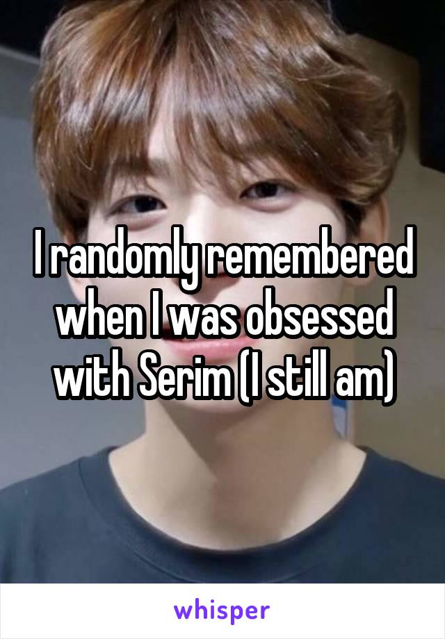 I randomly remembered when I was obsessed with Serim (I still am)