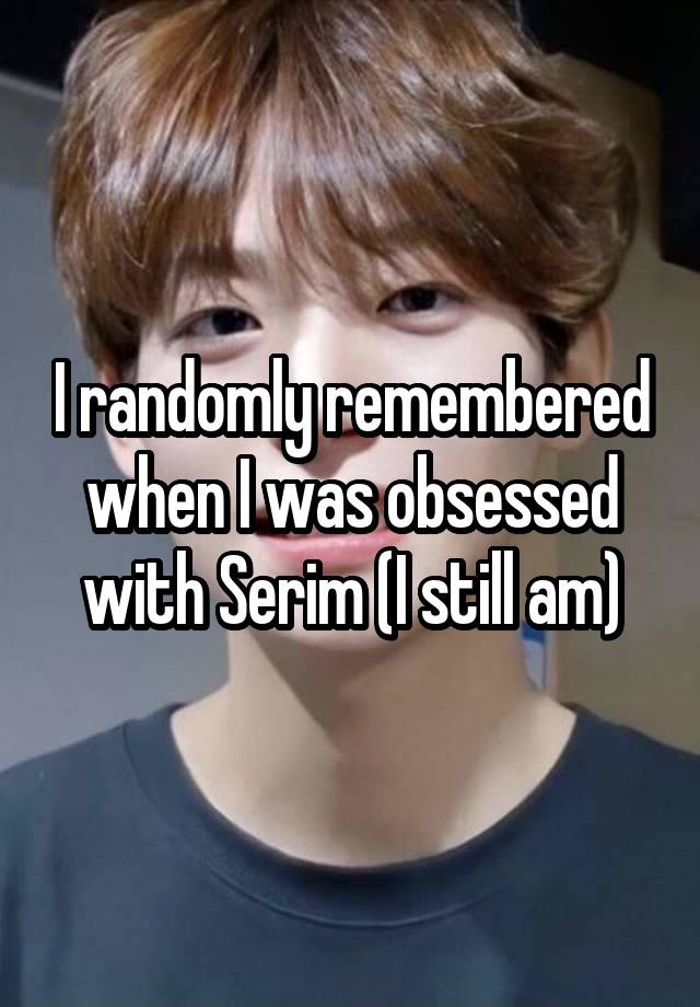 I randomly remembered when I was obsessed with Serim (I still am)