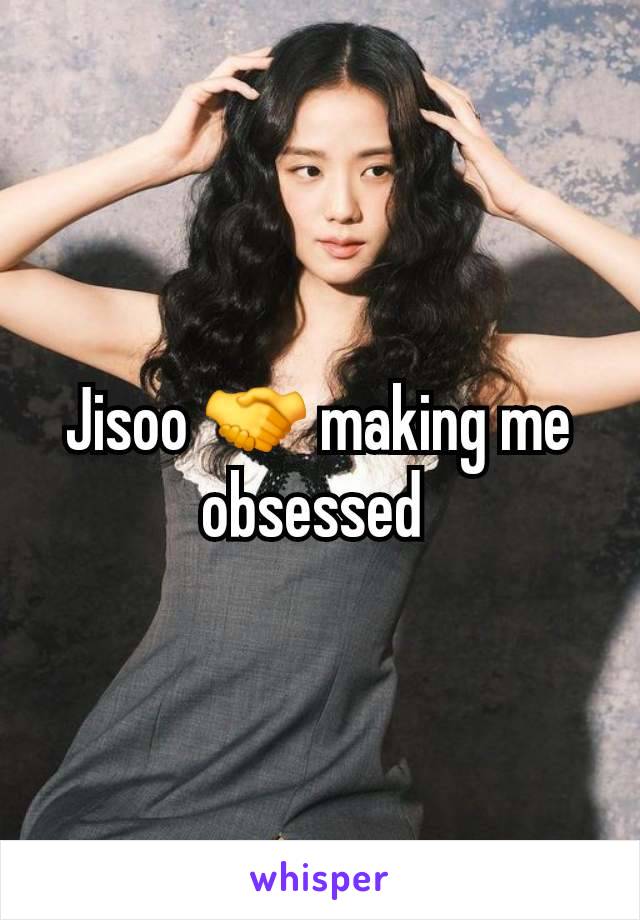 Jisoo 🤝 making me obsessed 