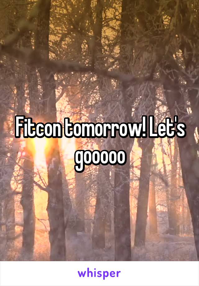 Fitcon tomorrow! Let's gooooo