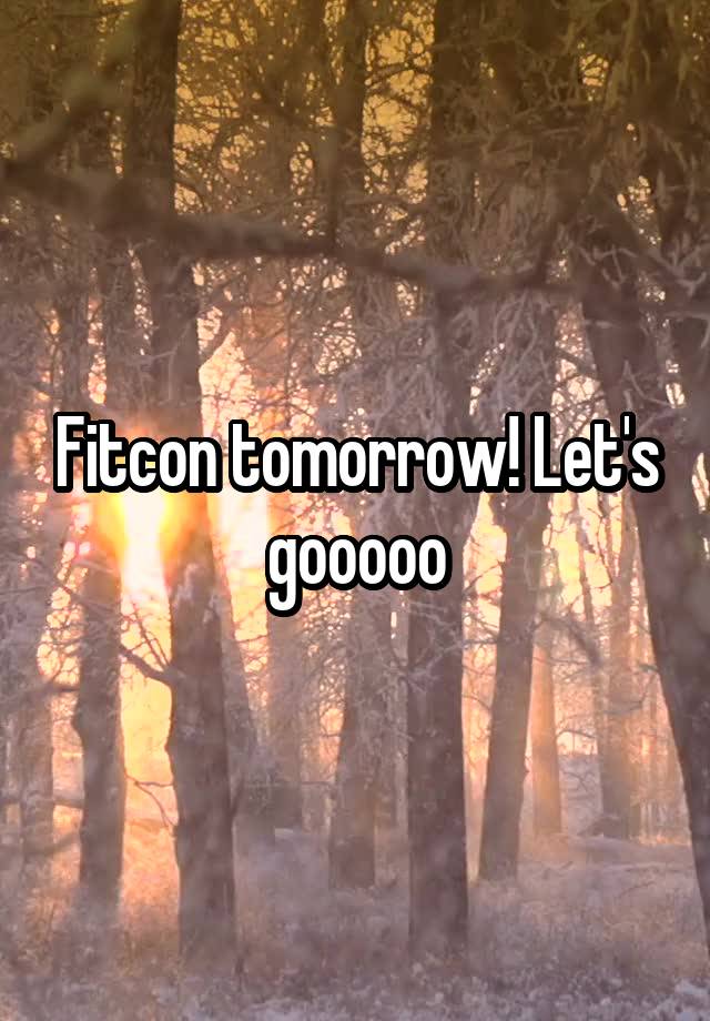 Fitcon tomorrow! Let's gooooo