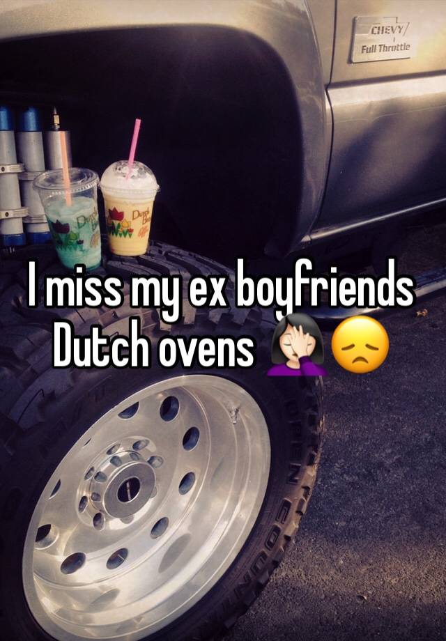 I miss my ex boyfriends Dutch ovens 🤦🏻‍♀️😞