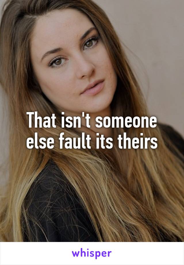 That isn't someone else fault its theirs