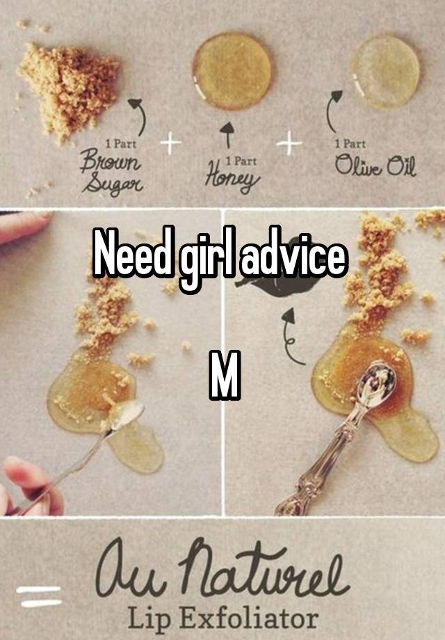 Need girl advice 

M