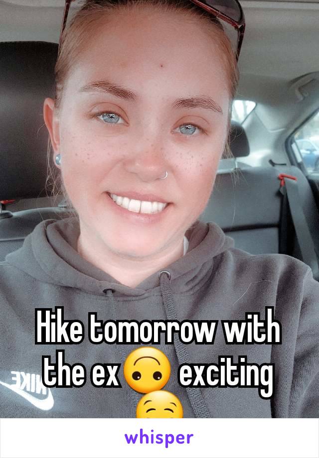 Hike tomorrow with the ex🙃 exciting 🤤