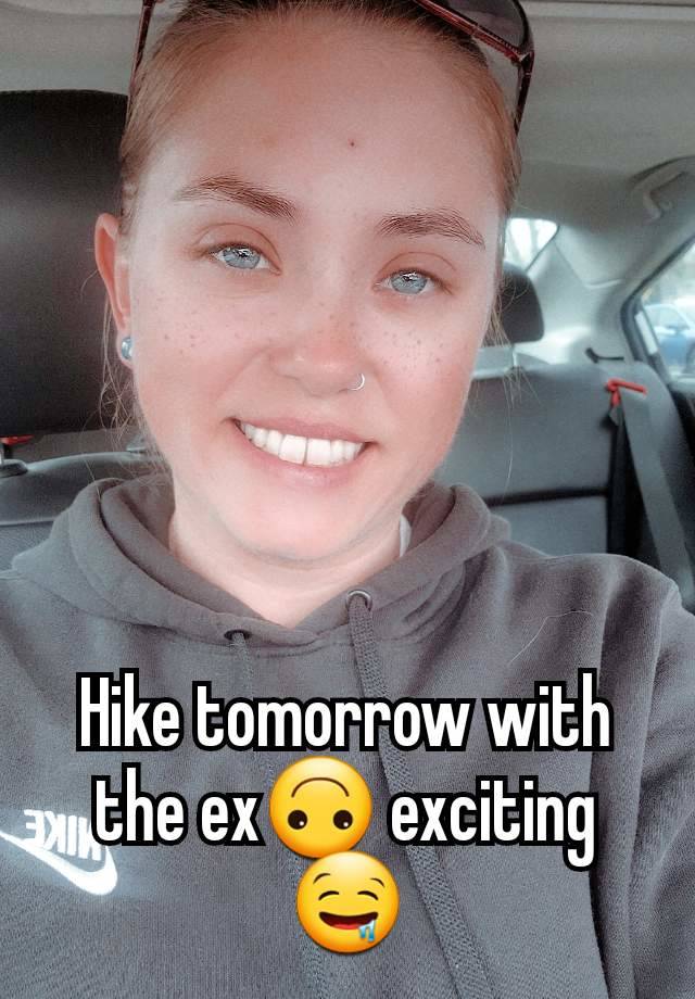 Hike tomorrow with the ex🙃 exciting 🤤