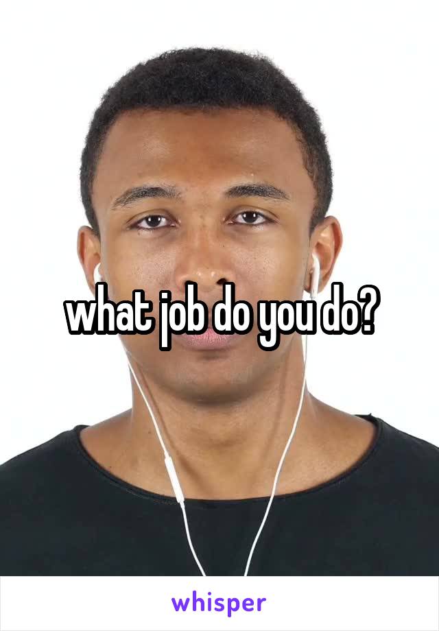 what job do you do?