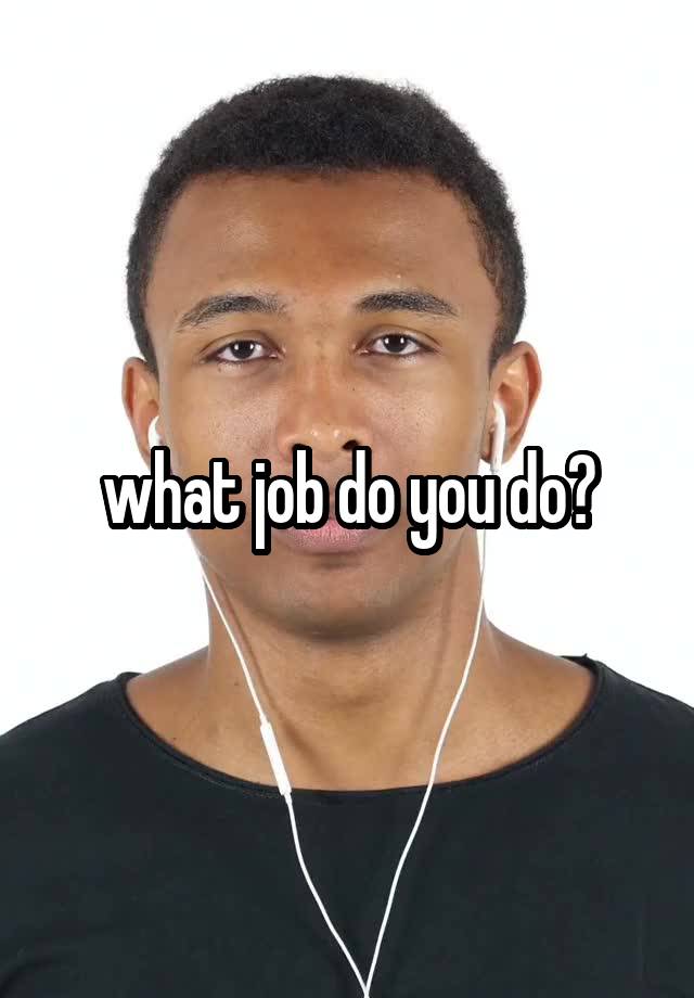 what job do you do?