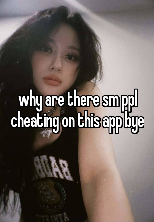 why are there sm ppl cheating on this app bye