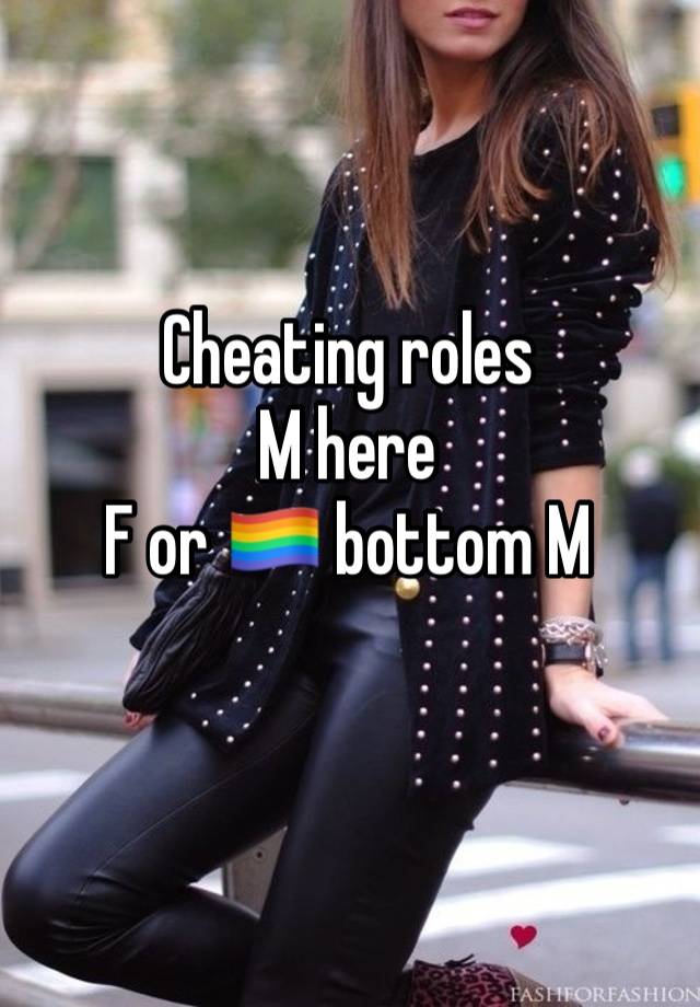 Cheating roles
M here
F or 🏳️‍🌈 bottom M
