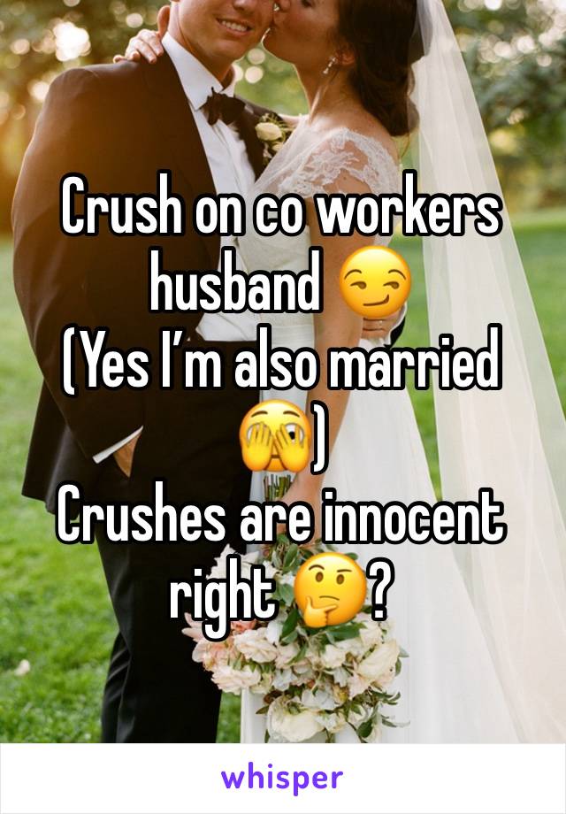 Crush on co workers husband 😏
(Yes I’m also married 🫣) 
Crushes are innocent right 🤔? 