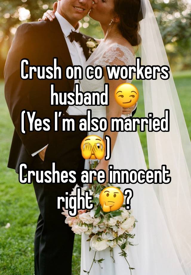 Crush on co workers husband 😏
(Yes I’m also married 🫣) 
Crushes are innocent right 🤔? 