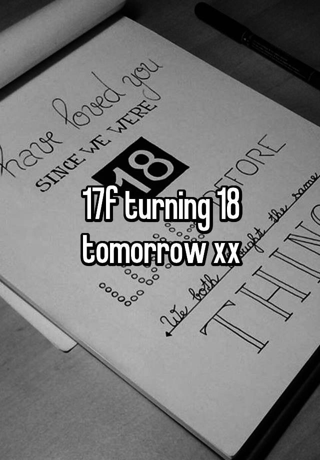 17f turning 18 tomorrow xx