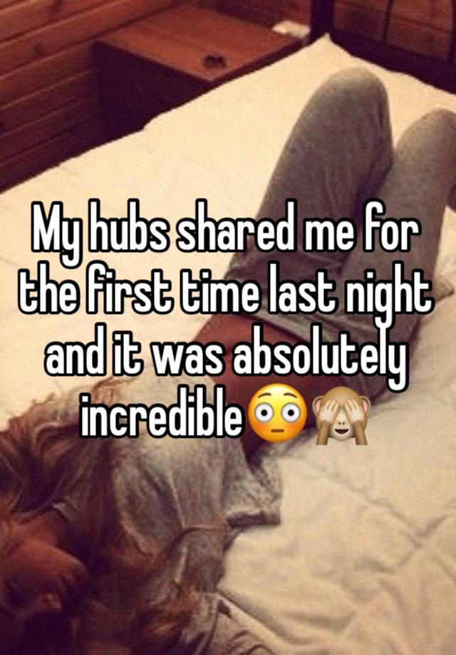 My hubs shared me for the first time last night and it was absolutely incredible😳🙈