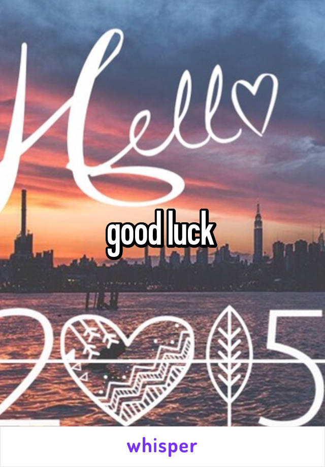 good luck 