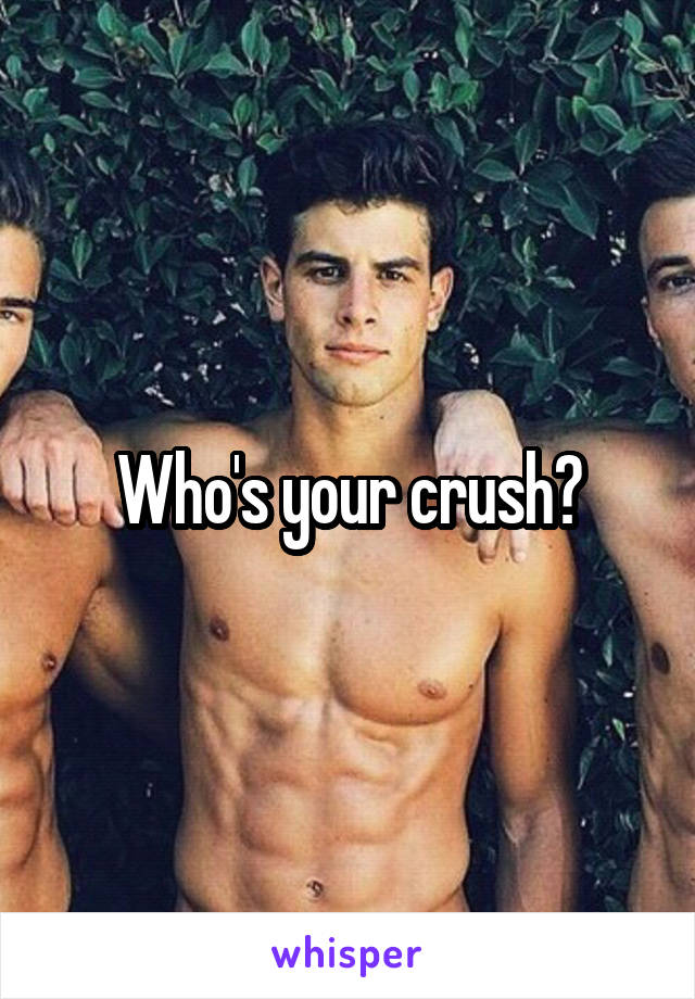 Who's your crush?