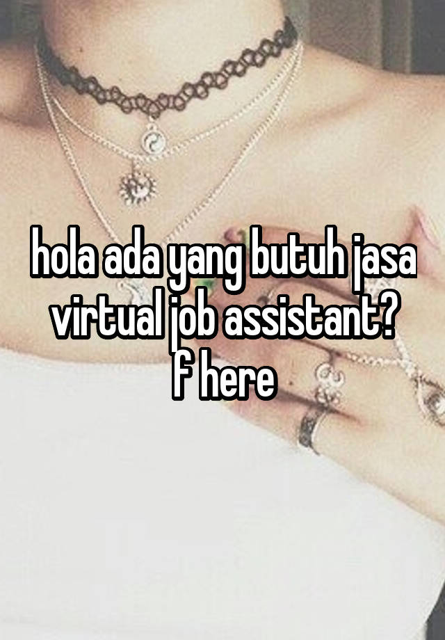 hola ada yang butuh jasa virtual job assistant?
f here