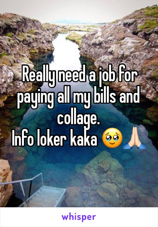  Really need a job for paying all my bills and collage. 
Info loker kaka 🥹🙏🏻