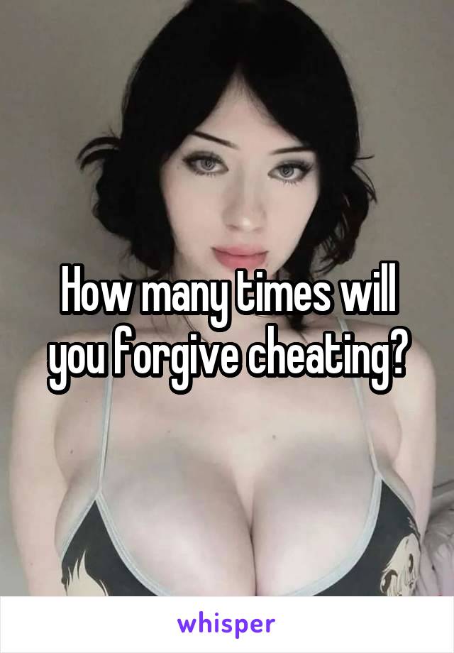 How many times will you forgive cheating?