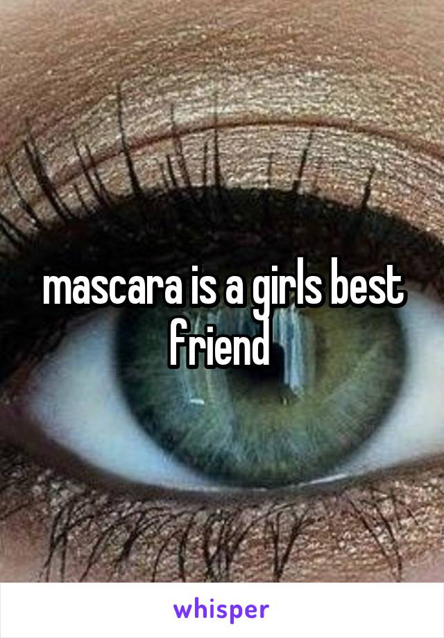 mascara is a girls best friend 