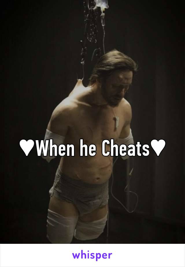 ♥︎When he Cheats♥︎