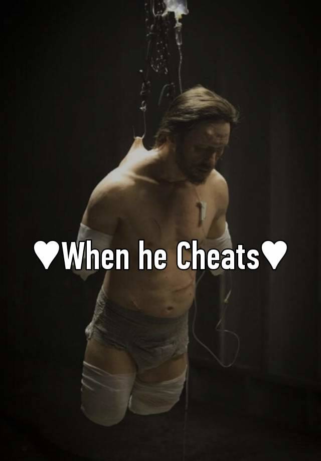 ♥︎When he Cheats♥︎