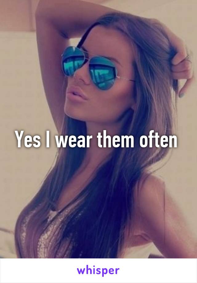 Yes I wear them often 